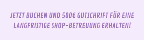 500€ Gutschrift für eine langfristige Shop-Betreuung erhalten